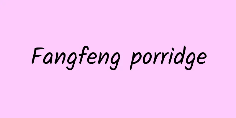 Fangfeng porridge