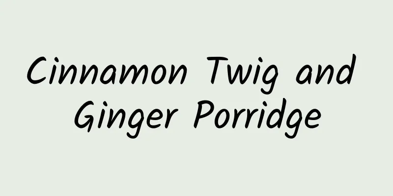 Cinnamon Twig and Ginger Porridge