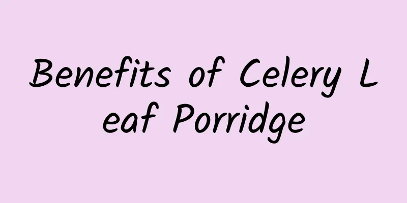 Benefits of Celery Leaf Porridge