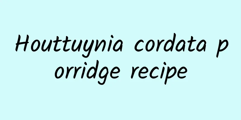 Houttuynia cordata porridge recipe