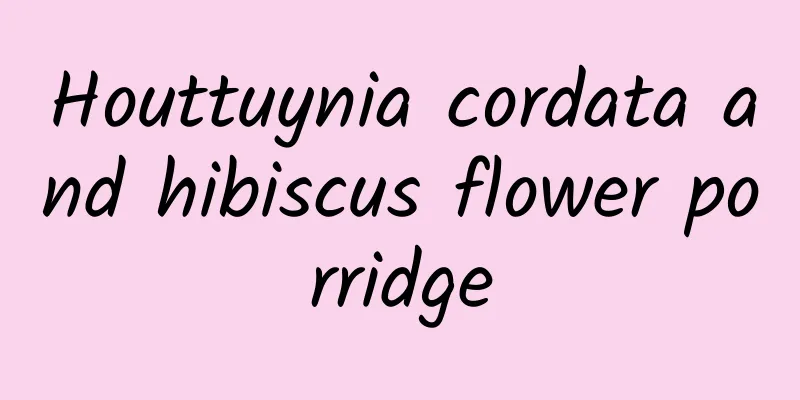 Houttuynia cordata and hibiscus flower porridge