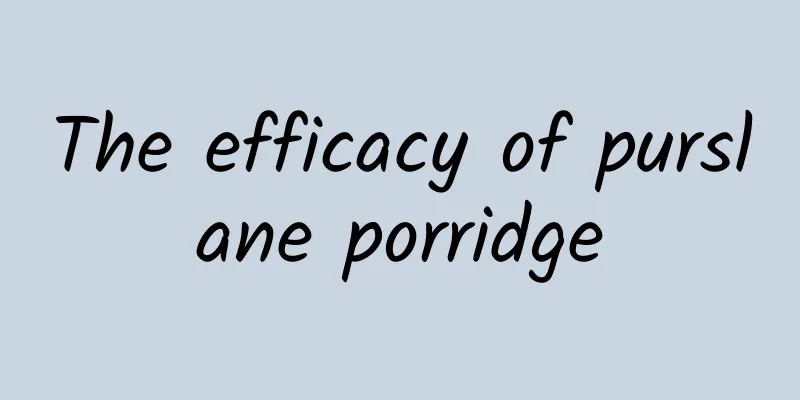 The efficacy of purslane porridge