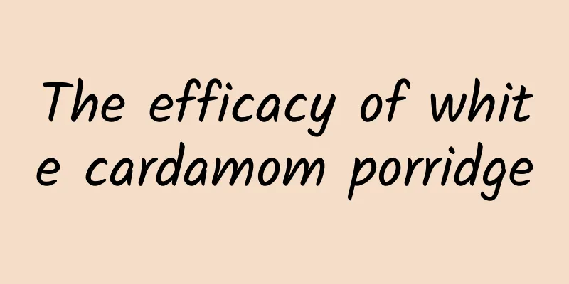 The efficacy of white cardamom porridge