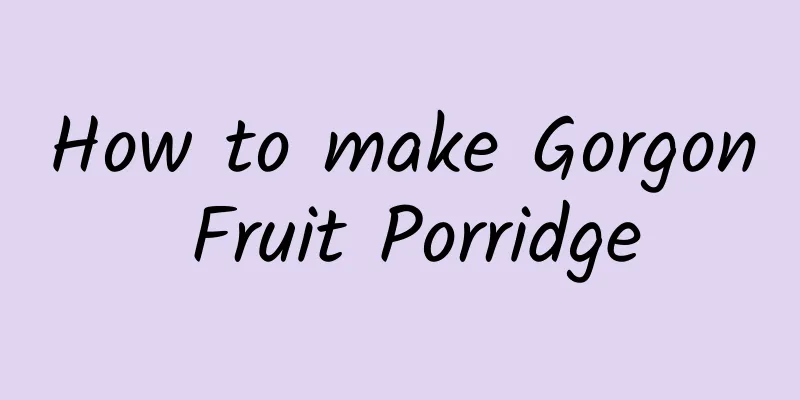 How to make Gorgon Fruit Porridge