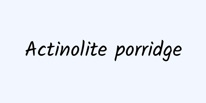 Actinolite porridge