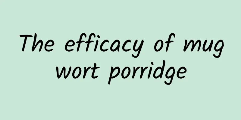 The efficacy of mugwort porridge