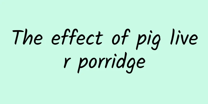 The effect of pig liver porridge