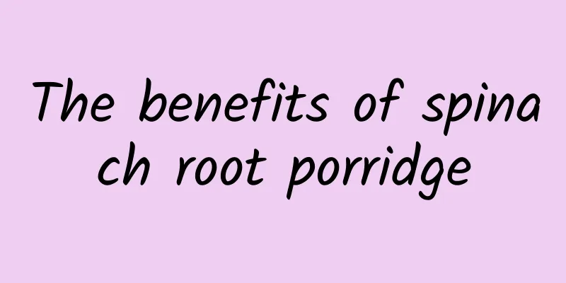 The benefits of spinach root porridge