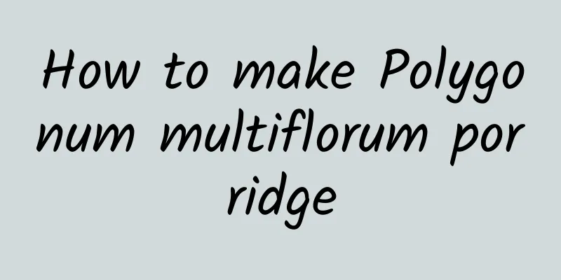 How to make Polygonum multiflorum porridge