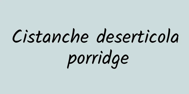 Cistanche deserticola porridge