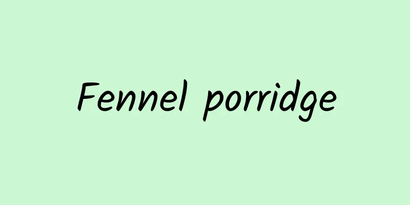 Fennel porridge