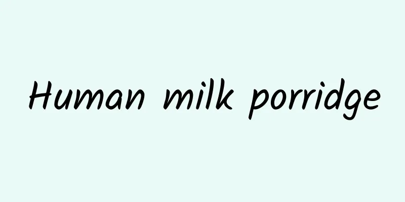 Human milk porridge