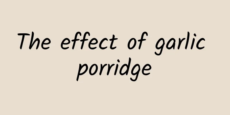 The effect of garlic porridge