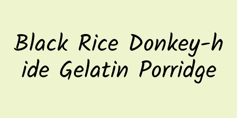 Black Rice Donkey-hide Gelatin Porridge