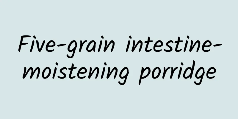 Five-grain intestine-moistening porridge