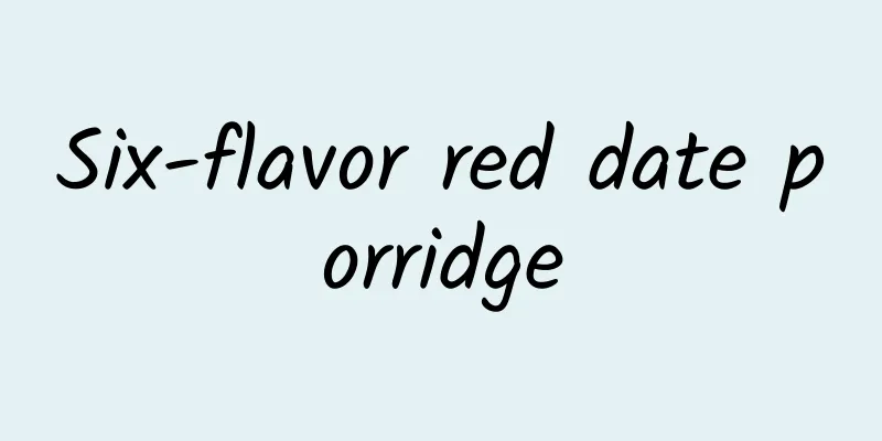 Six-flavor red date porridge