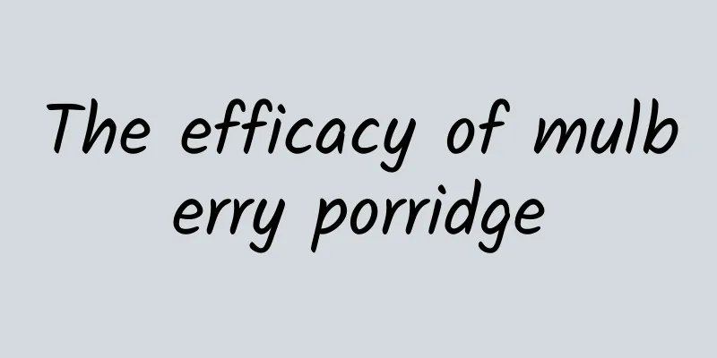 The efficacy of mulberry porridge