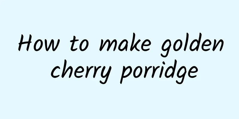 How to make golden cherry porridge