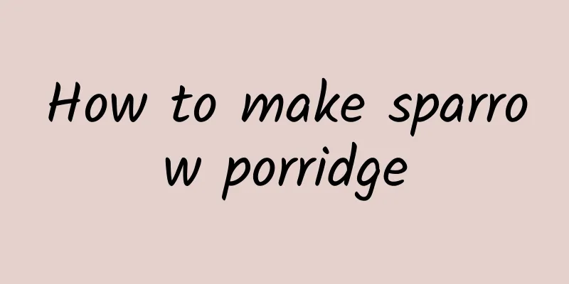 How to make sparrow porridge