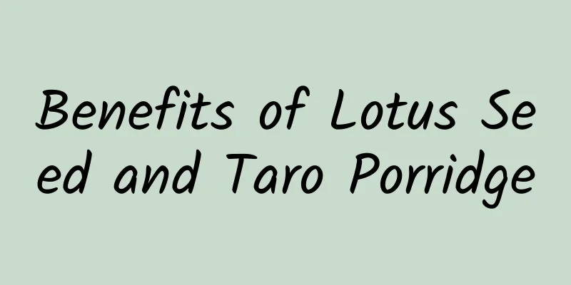 Benefits of Lotus Seed and Taro Porridge