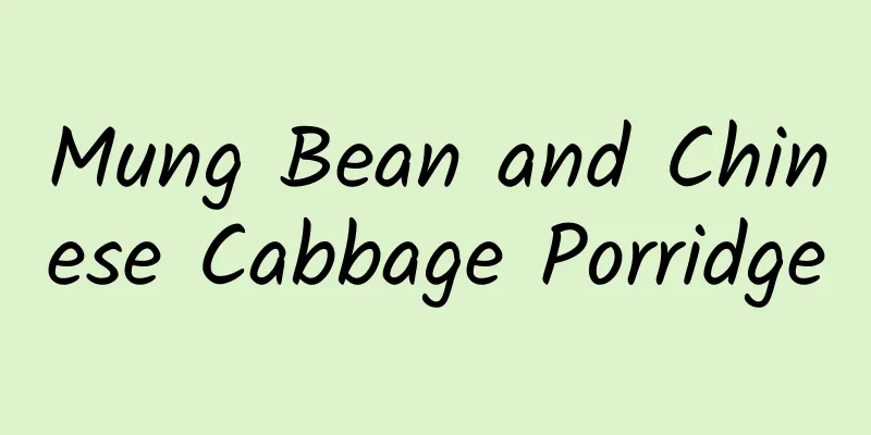 Mung Bean and Chinese Cabbage Porridge