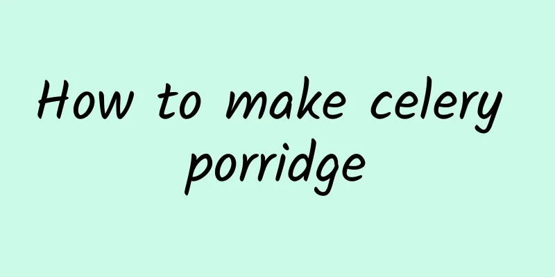 How to make celery porridge