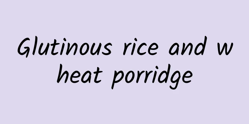 Glutinous rice and wheat porridge