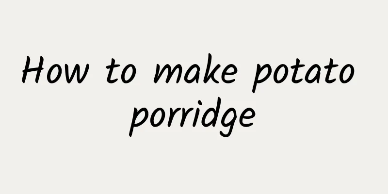 How to make potato porridge