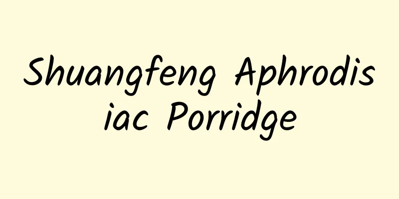 Shuangfeng Aphrodisiac Porridge