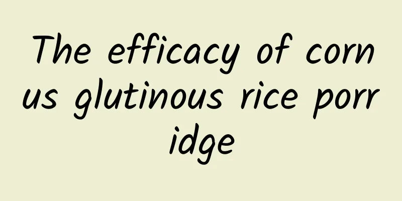 The efficacy of cornus glutinous rice porridge