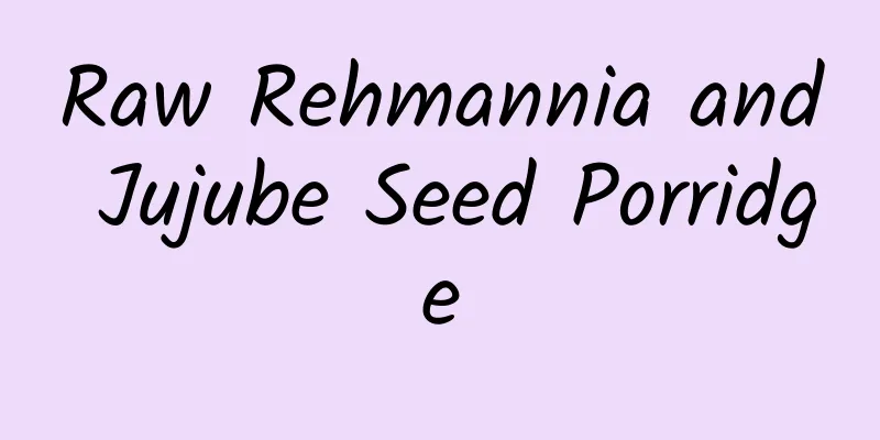 Raw Rehmannia and Jujube Seed Porridge