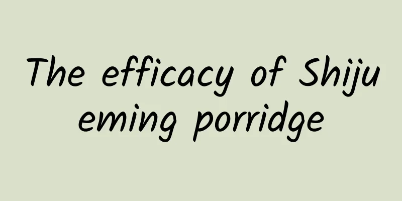 The efficacy of Shijueming porridge