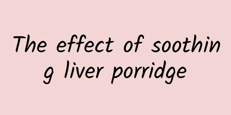 The effect of soothing liver porridge