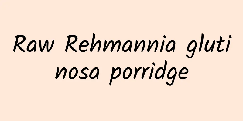 Raw Rehmannia glutinosa porridge