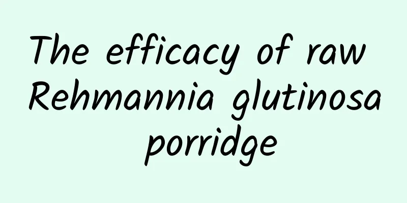 The efficacy of raw Rehmannia glutinosa porridge