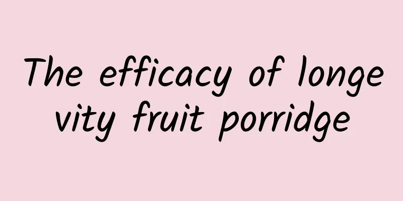 The efficacy of longevity fruit porridge