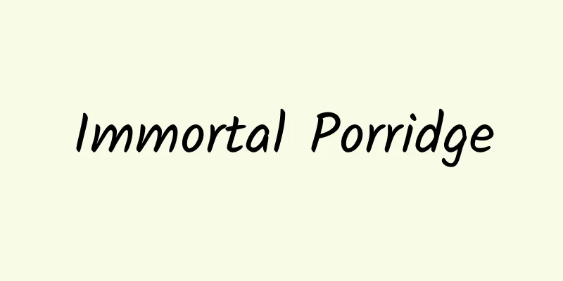 Immortal Porridge