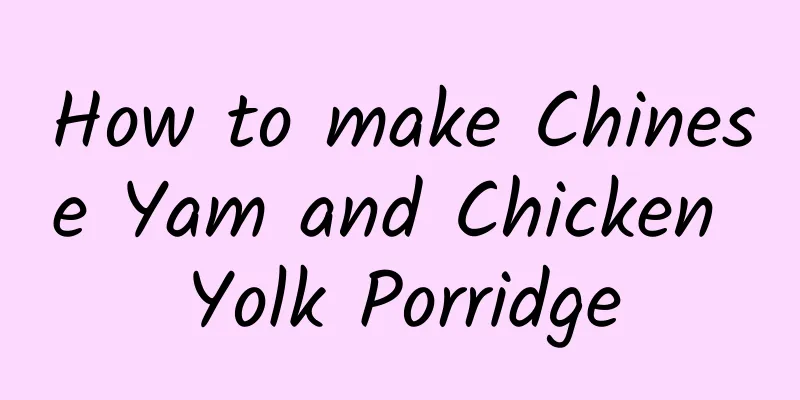 How to make Chinese Yam and Chicken Yolk Porridge