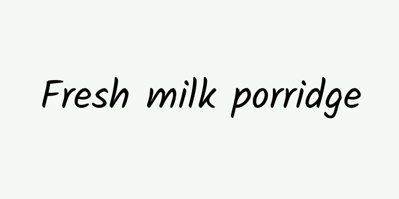 Fresh milk porridge