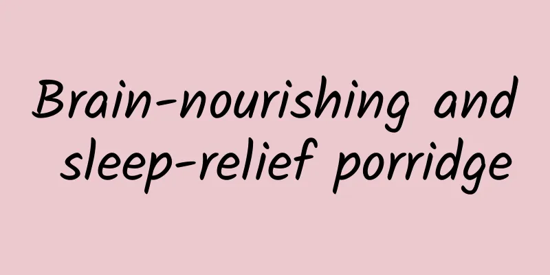 Brain-nourishing and sleep-relief porridge