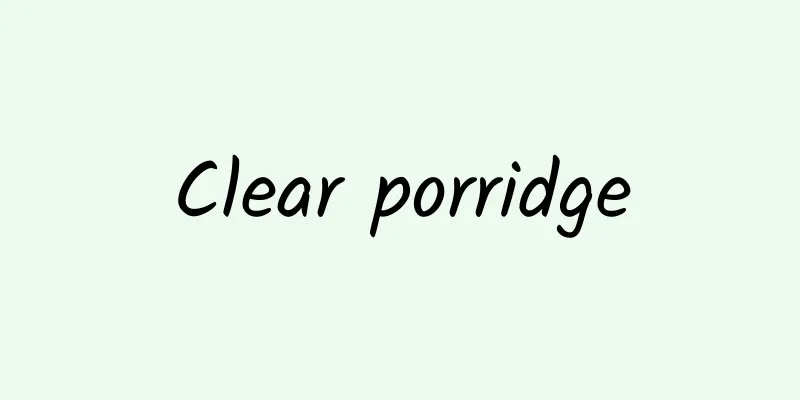 Clear porridge