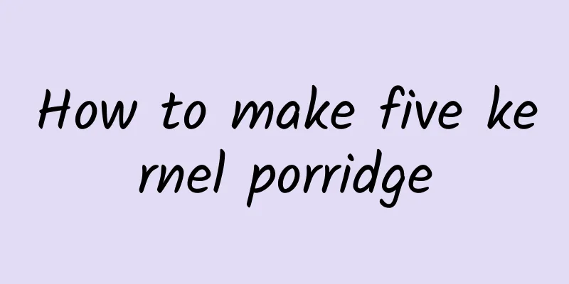 How to make five kernel porridge