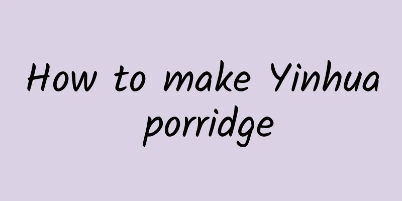 How to make Yinhua porridge