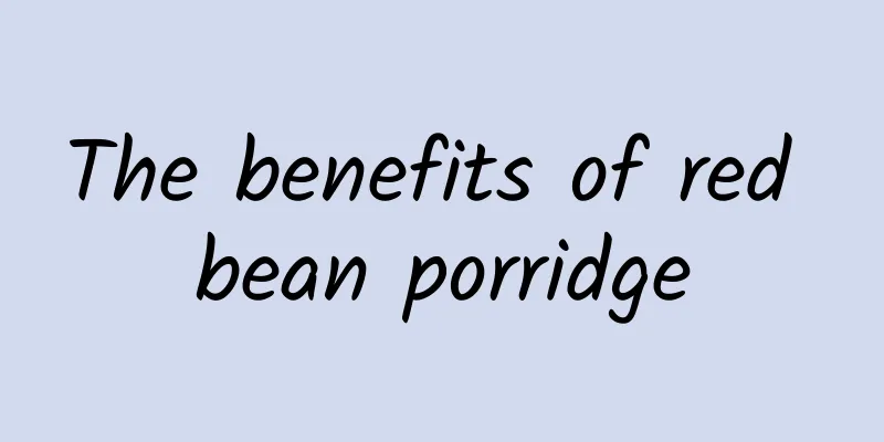 The benefits of red bean porridge