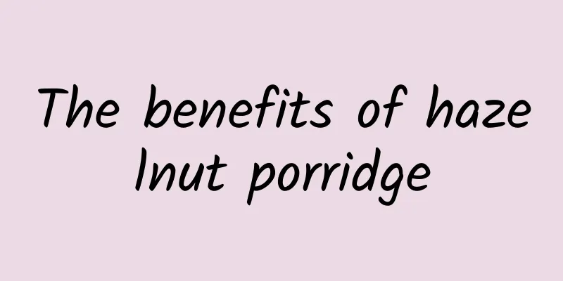 The benefits of hazelnut porridge