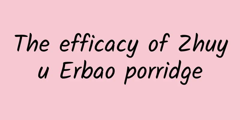 The efficacy of Zhuyu Erbao porridge