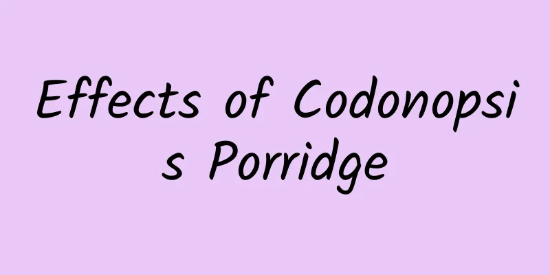 Effects of Codonopsis Porridge