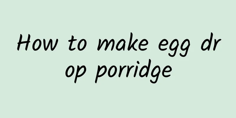 How to make egg drop porridge