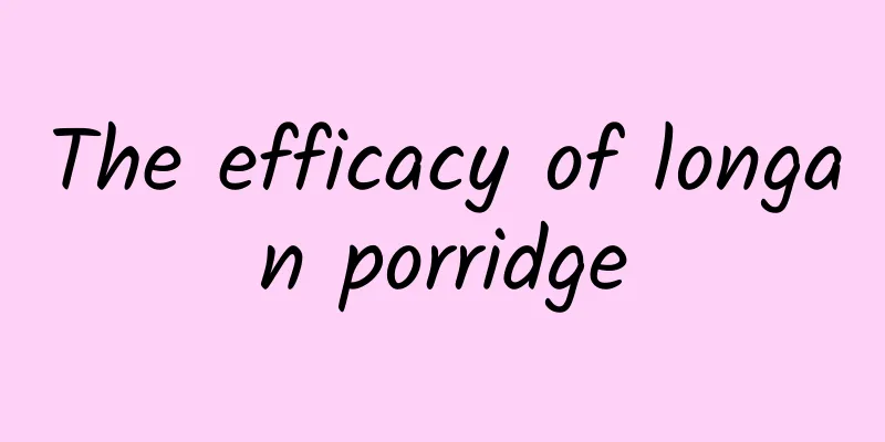 The efficacy of longan porridge