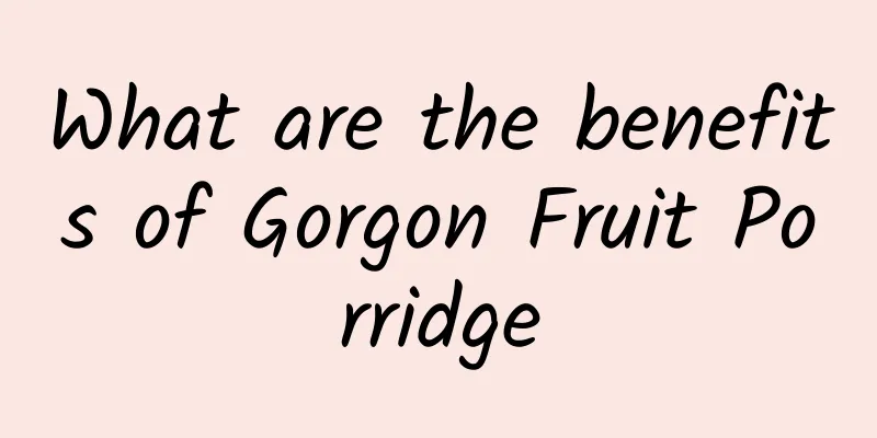 What are the benefits of Gorgon Fruit Porridge